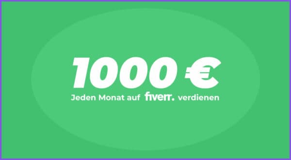 Geld verdienen mit Fiverr: Jeden Monat 1000€ (Anleitung)