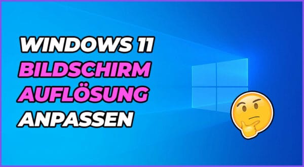 Wie in Windows 11 die Bildschirmauflösung anpassen?