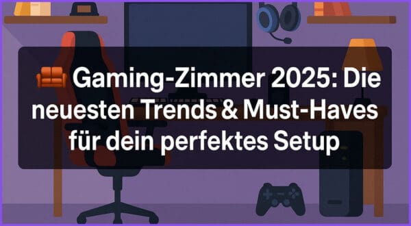 🛋️ Gaming-Zimmer 2025: Die neuesten Trends & Must-Haves für dein perfektes Setup